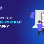 8 Best Practices for Corporate Portrait Photography