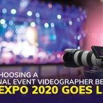 5 Tips on Choosing a Professional Event Videographer Before Dubai Expo 2020 Goes Live