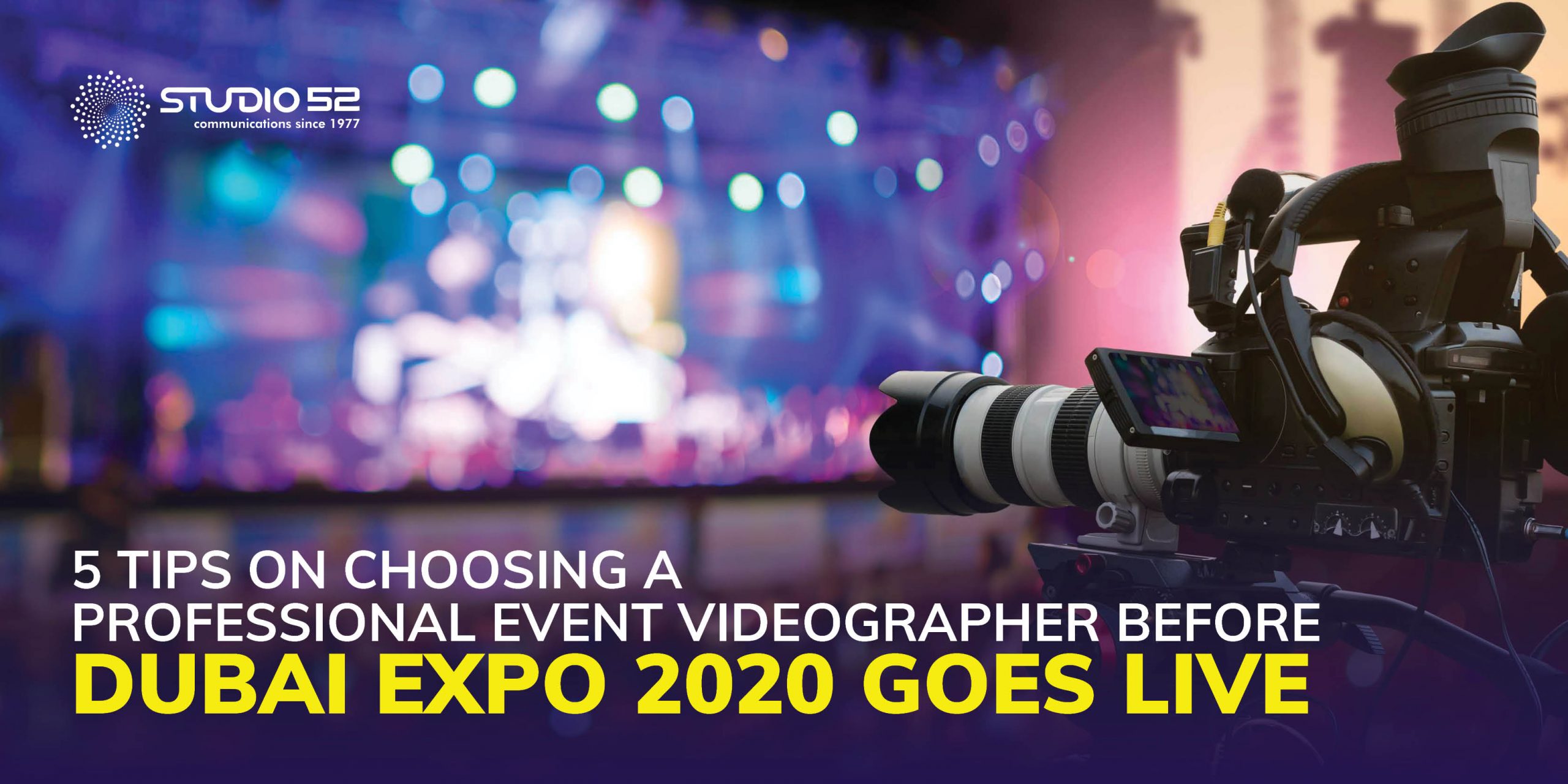 5 Tips on Choosing a Professional Event Videographer Before Dubai Expo 2020 Goes Live