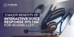 3 Major Benefits of Interactive Voice Response System For Businesses
