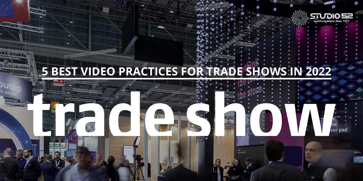 5 Best Video Practices for Trade Shows in 2022