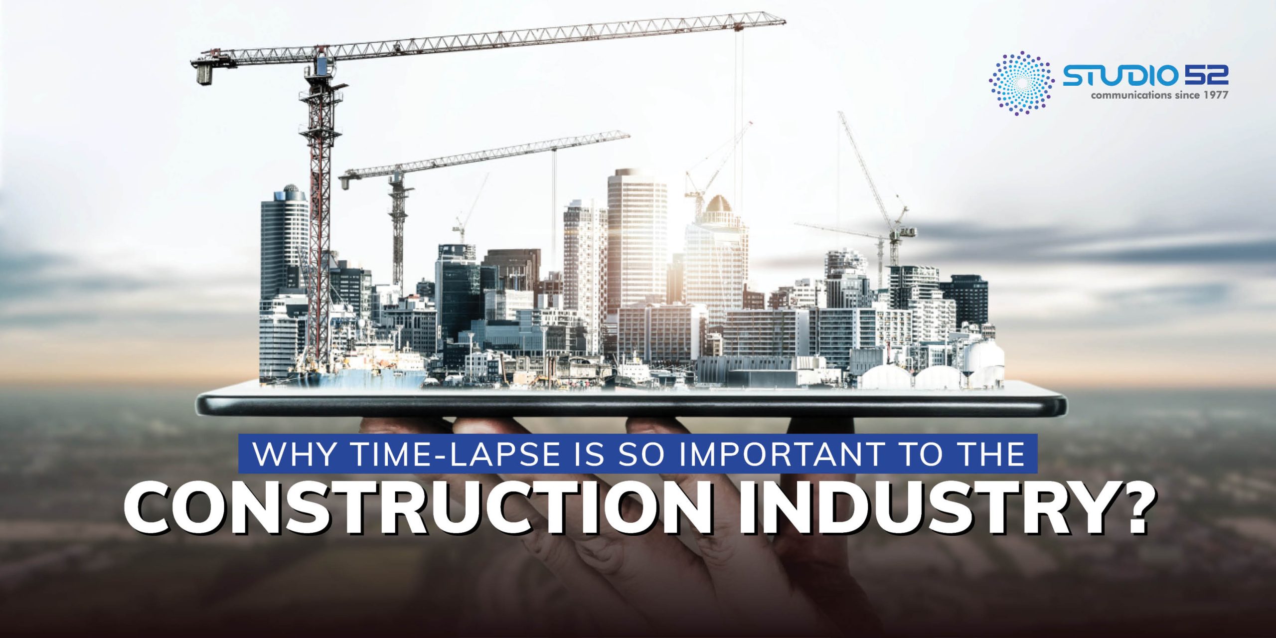 Why time-lapse is becoming important in the construction Industry?