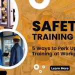 5 Ways to Perk Up Safety Training at Workplace