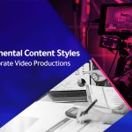 The Six Fundamental Content Styles for Social Media Corporate Video Production