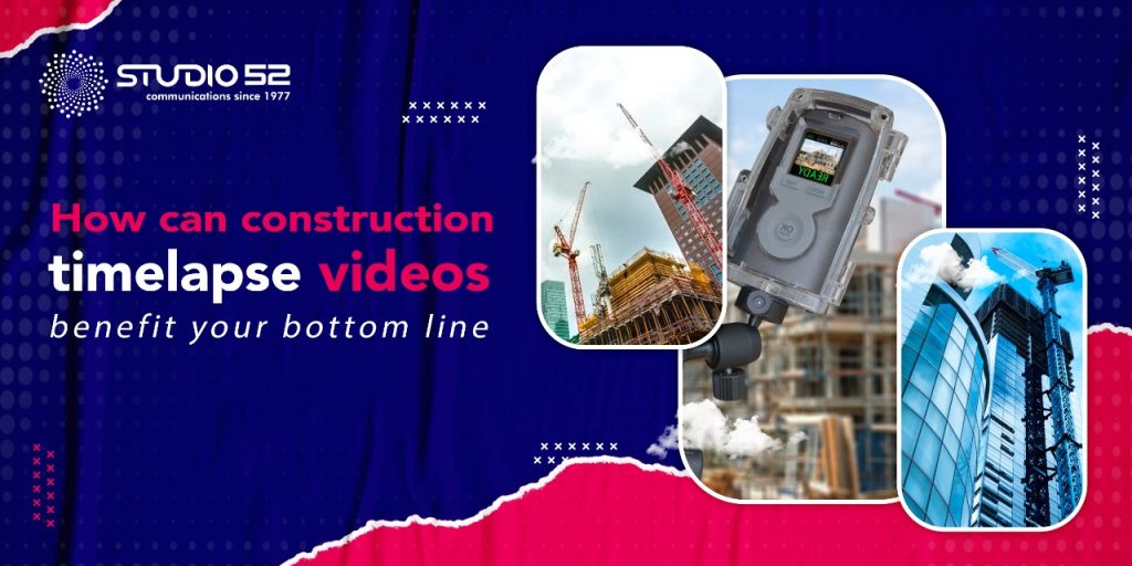 How Can Construction Time Lapse Videos Benefit Your Bottom Line