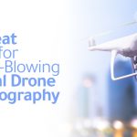 Tips for Aerial Drone Photography