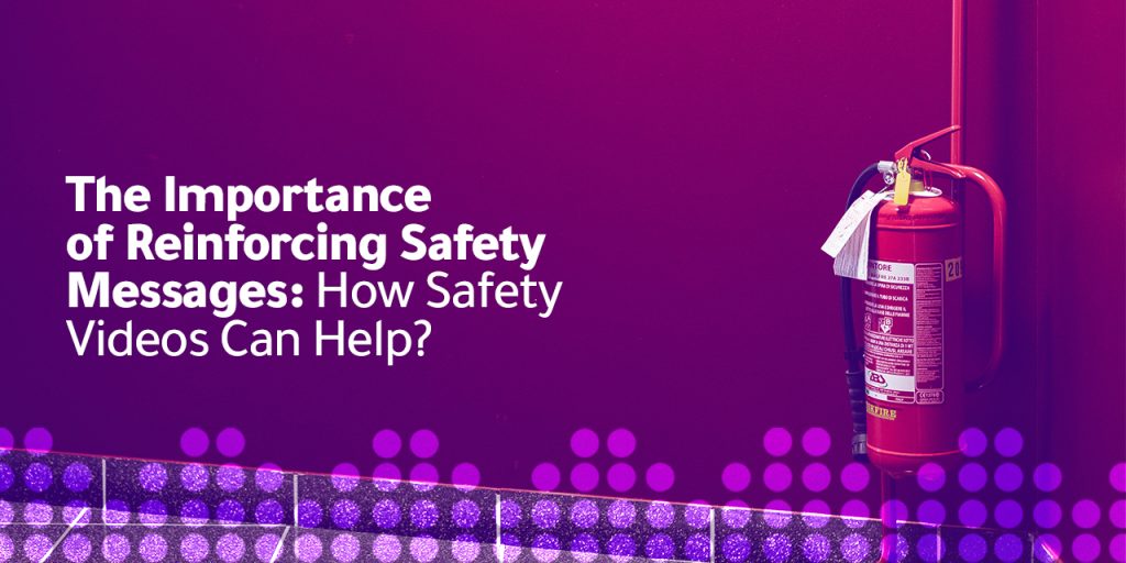 The Importance of Reinforcing Safety Messages How Safety Videos Can Help