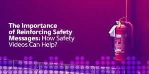 The Importance of Reinforcing Safety Messages How Safety Videos Can Help