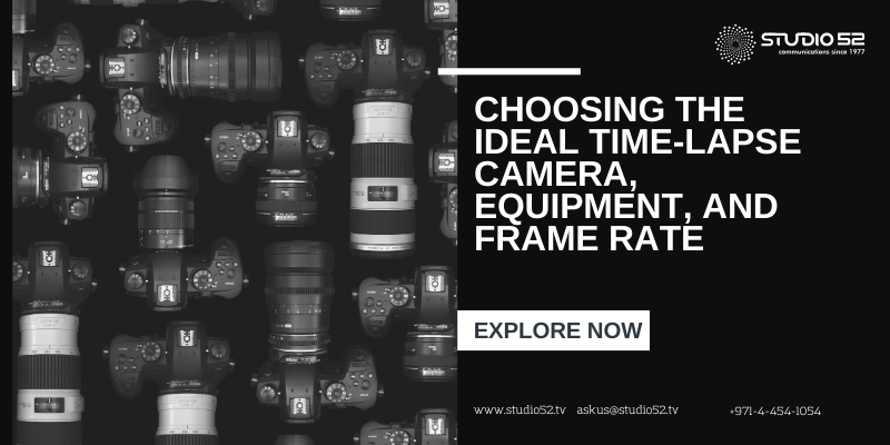 Choosing the Ideal Time-Lapse Camera, Equipment, and Frame Rate