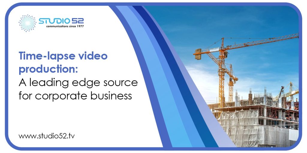 Time lapse Video Production: A Leading Edge Source for Corporate Video Presentations