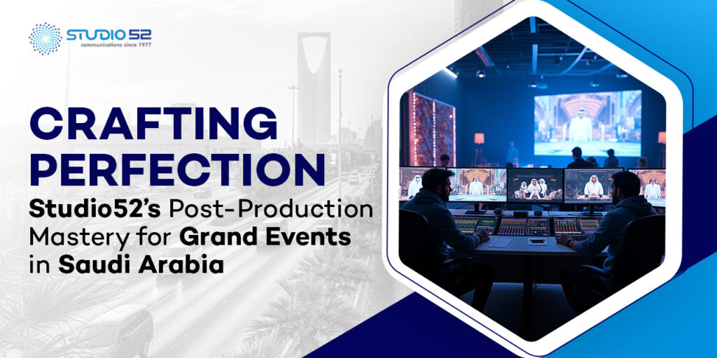 Studio52’s Post-Production Mastery for Grand Events in Saudi Arabia