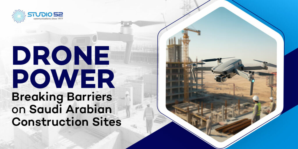 Drone Power: Breaking Barriers on Saudi Arabian Construction Sites
