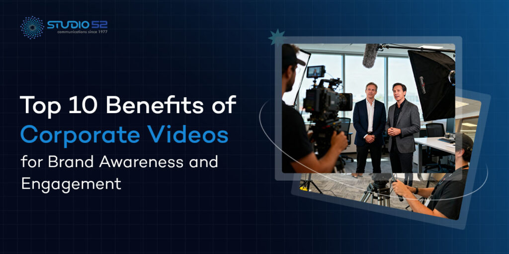 Benefits of Corporate Videos for Brand Awareness and Engagement