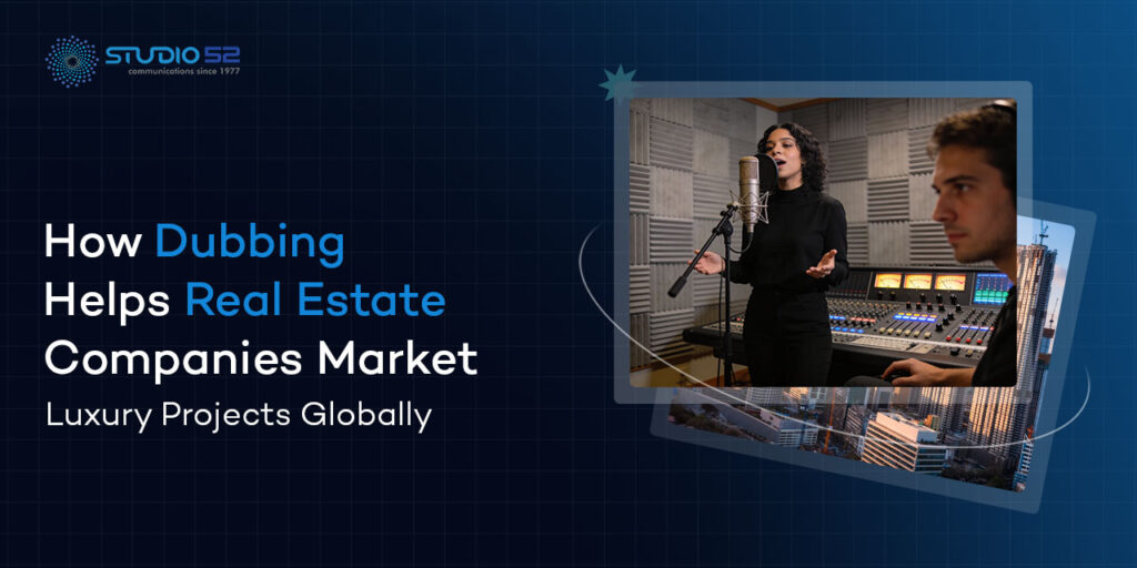 How Dubbing Helps Real Estate Companies Market Luxury Projects Globally