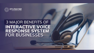 3 Major Benefits of Interactive Voice Response System For Businesses
